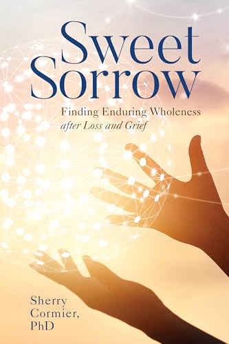 Sweet Sorrow: Finding Enduring Wholeness after Loss and Grief von Rowman & Littlefield Publishers