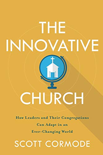 Innovative Church: How Leaders and Their Congregations Can Adapt in an Ever-Changing World von Baker Academic