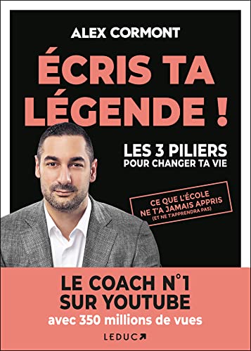 Ecris ta légende !: Les 3 PILIERS pour changer ta vie