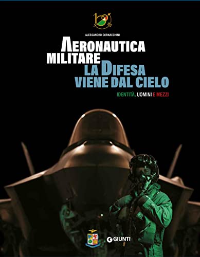 Aeronautica militare. La difesa viene dal cielo. Identità, uomini e mezzi. Ediz. illustrata. Con QR Code per accedere a contenuti video