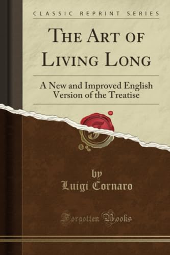 The Art of Living Long (Classic Reprint): A New and Improved English Version of the Treatise: A New and Improved English Version of the Treatise (Classic Reprint) von Forgotten Books
