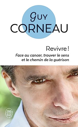 Revivre !: Face au cancer, trouver le sens et le chemin de la guérison