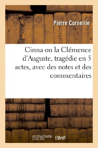Cinna ou la Clémence d'Auguste, tragédie en 5 actes, avec des notes et des commentaires (Litterature)