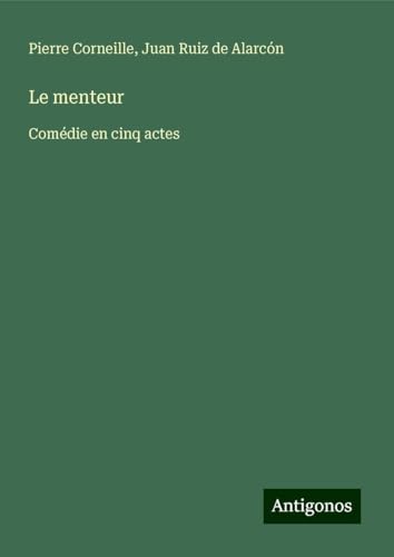 Le menteur: Comédie en cinq actes von Antigonos Verlag