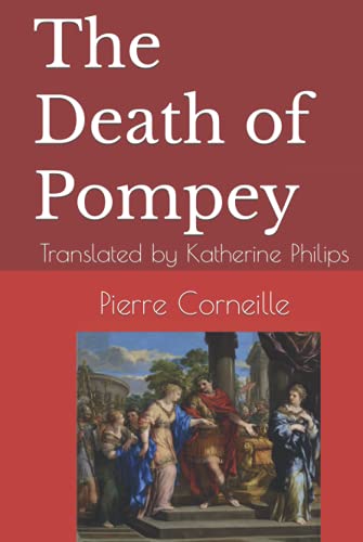 The Death of Pompey: Translated by Katherine Philips The Death of Pompey: Translated by Katherine Philips von Independently published
