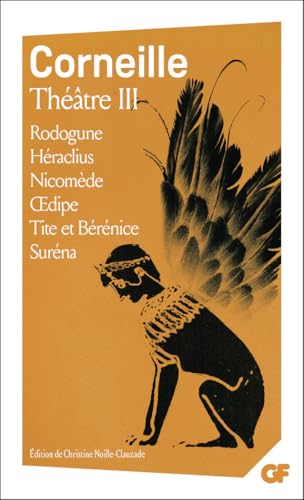Théâtre III: Rodogune ; Héraclius ; Nicomède ; Oedipe ; Tite et Bérénice ; Suréna Théâtre III: Rodogune ; Héraclius ; Nicomède ; Oedipe ; Tite et Bérénice ; Suréna von FLAMMARION