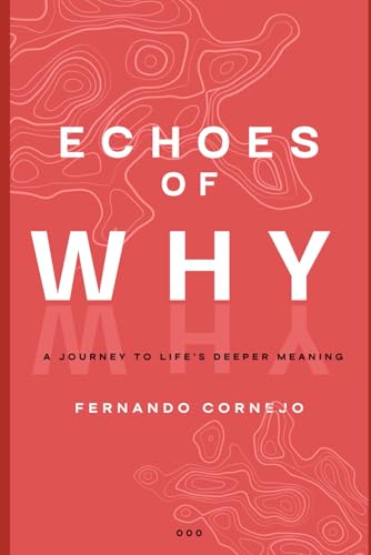 Echoes of Why: A Journey Through Life’s Deeper Meaning: Uncovering the Mysteries of Purpose and Belonging von Independently published