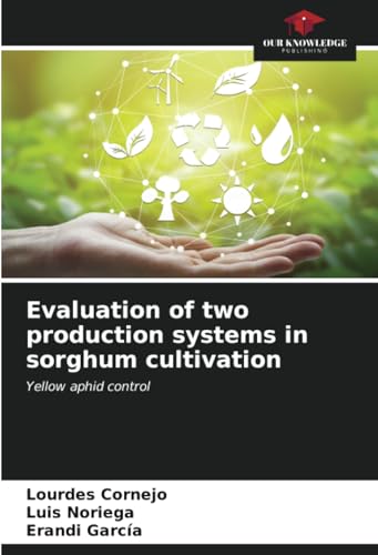 Evaluation of two production systems in sorghum cultivation: Yellow aphid control von Our Knowledge Publishing