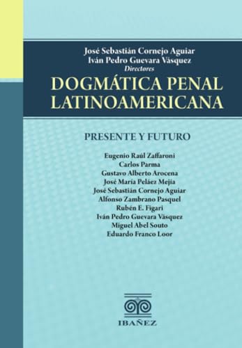 Dogmática penal latinoamericana: Presente y futuro Dogmática penal latinoamericana: Presente y futuro von Grupo Editorial Ibañez