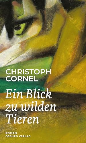 Ein Blick zu wilden Tieren: Roman von Osburg
