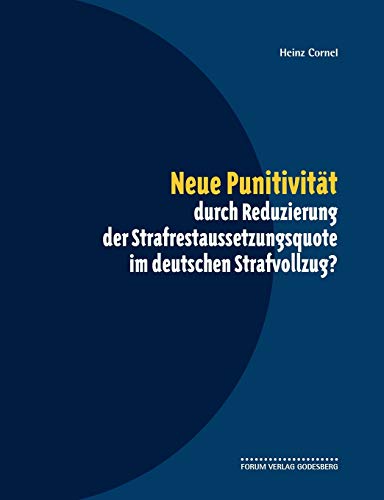 Neue Punitivität durch Reduzierung der Strafrestaussetzungsquote im deutschen Strafvollzug? Neue Punitivität durch Reduzierung der Strafrestaussetzungsquote im deutschen Strafvollzug? von Forum Verlag Godesberg
