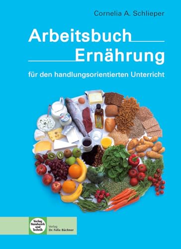 Arbeitsbuch Ernährung: - für den handlungsorientierten Unterricht von Handwerk + Technik GmbH