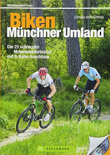 Biken Münchner Umland: Die 25 schönsten Mountainbiketouren mit S-Bahn-Anschluss: Die 22 schönsten Mountainbiketouren mit S-Bahn-Anschluss von Bruckmann
