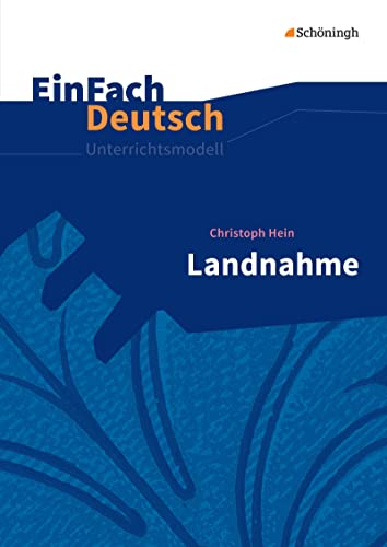 EinFach Deutsch Unterrichtsmodelle: Christoph Hein: Landnahme Gymnasiale Oberstufe von SCHÖNINGH VERLAG IM WESTERMANN SCHULBUCH
