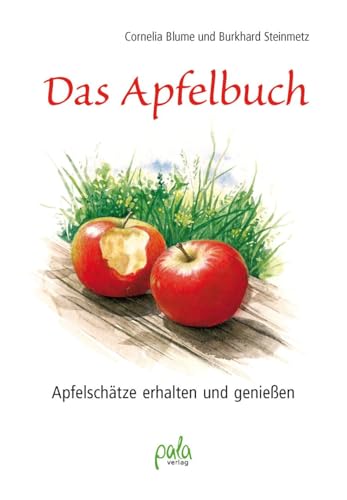 Das Apfelbuch: Apfelschätze erhalten und genießen: Apfelschätze erhalten und geniessen