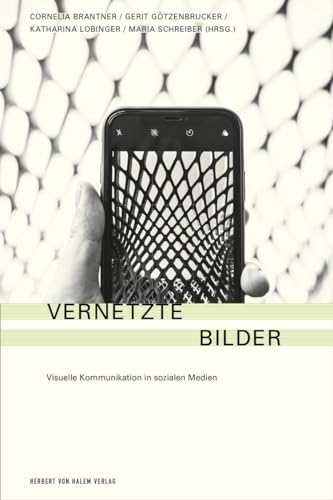 Vernetzte Bilder: Visuelle Kommunikation in Sozialen Medien von Herbert von Halem Verlag