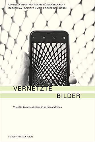 Vernetzte Bilder: Visuelle Kommunikation in Sozialen Medien von Herbert von Halem Verlag