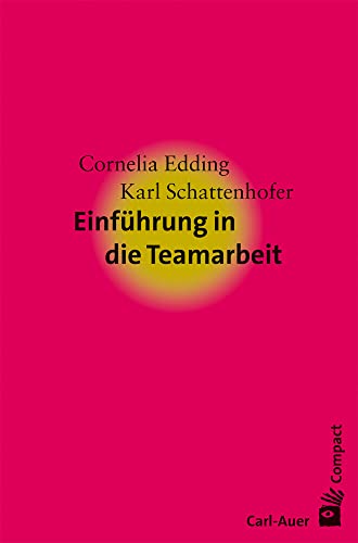 Einführung in die Teamarbeit (Carl-Auer Compact) von Auer-System-Verlag, Carl