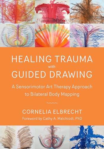 Healing Trauma with Guided Drawing: A Sensorimotor Art Therapy Approach to Bilateral Body Mapping von North Atlantic Books