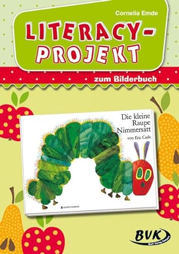 Literacy-Projekt zum Bilderbuch Die kleine Raupe Nimmersatt | Sprachförderung in der Kita (ab 2 Jahren) (Literacy-Projekte)