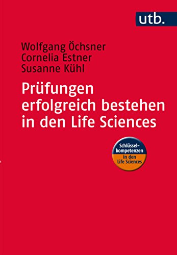 Prüfungen erfolgreich bestehen in den Life Sciences: Praxisratgeber für Studierende (Schlüsselkompetenzen in den Life Sciences, Band 4574) von UTB GmbH