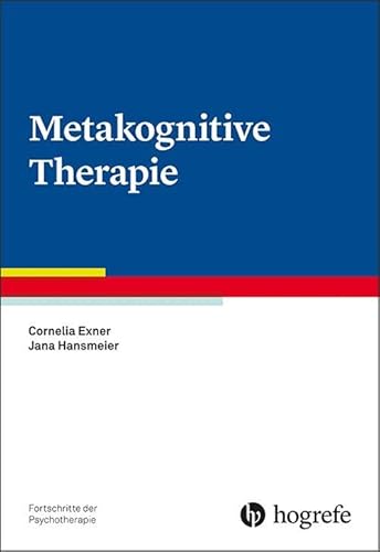 Metakognitive Therapie (Fortschritte der Psychotherapie) von Hogrefe Verlag GmbH + Co.