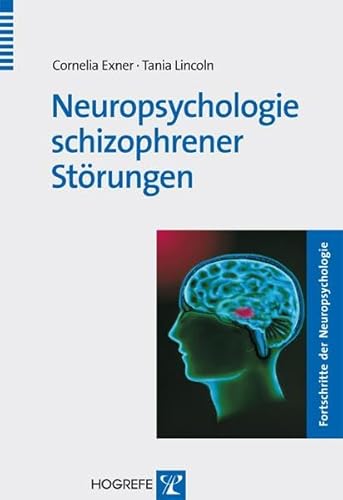Neuropsychologie schizophrener Störungen: m. 2 Beilagen (Fortschritte der Neuropsychologie) von Hogrefe Verlag GmbH + Co.