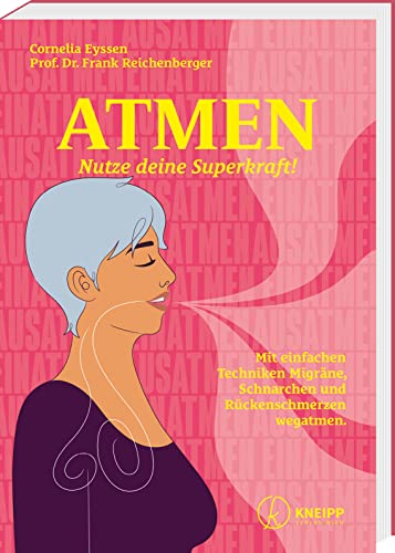 Atmen: Nutze deine Superkraft! Mit einfachen Techniken Migräne, Schnarchen und Rückenschmerzen wegatmen.