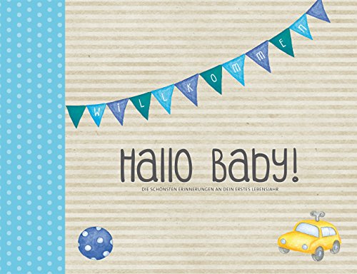 Hallo Baby!: Die schönsten Erinnerungen an dein erstes Lebensjahr