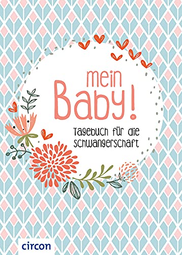 Mein Baby: Tagebuch für die Schwangerschaft (Eintragealben) von Circon Verlag GmbH