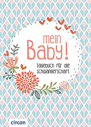 Mein Baby: Tagebuch für die Schwangerschaft (Eintragealben)