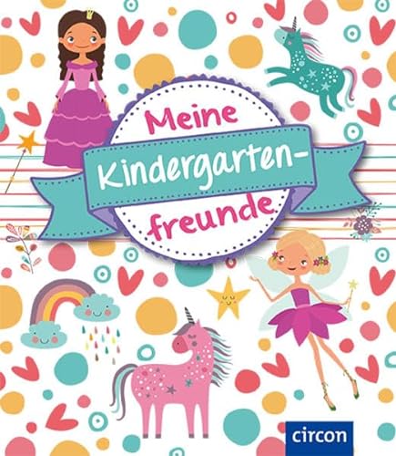 Meine Kindergartenfreunde: Feen & Einhörner (Meine Freunde): Feen & Einhörnern von Circon Verlag GmbH