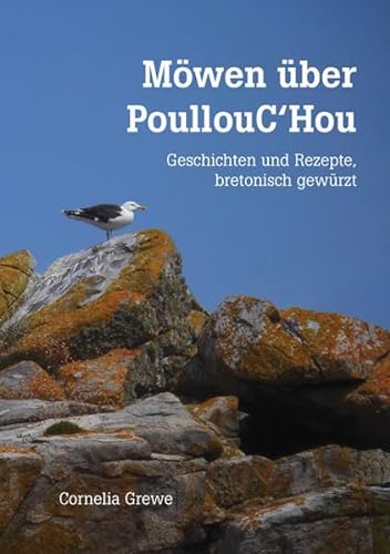 Möwen über PoullouC'Hou: Geschichten und Rezepte, bretonisch gewürzt