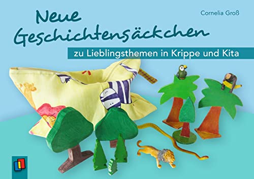 Neue Geschichtensäckchen zu Lieblingsthemen in Krippe und Kita (Materialien für 1- bis 4-jährige Kinder)