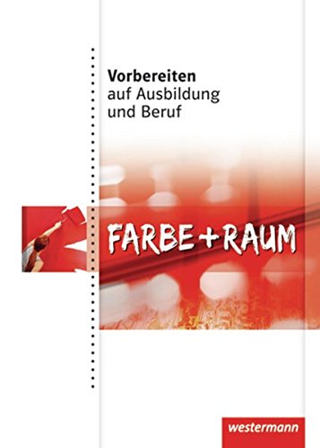 Vorbereiten auf Ausbildung und Beruf: Farbe + Raum: Schülerband, 1. Auflage, 2010: Farbe + Raum Schulbuch von Westermann Schulbuch