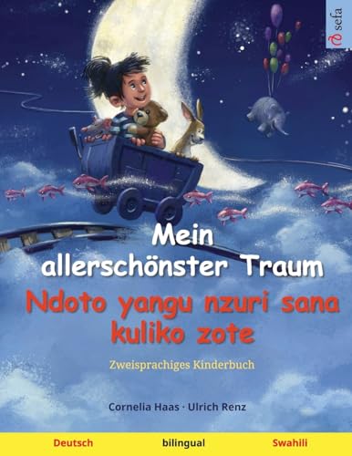 Mein allerschönster Traum – Ndoto yangu nzuri sana kuliko zote (Deutsch – Swahili): Zweisprachiges Kinderbuch (Sefas bilinguale Bilderbücher – Deutsch / Swahili, Band 2) von Sefa