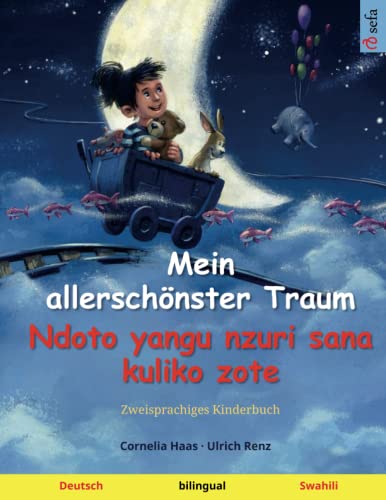 Mein allerschönster Traum – Ndoto yangu nzuri sana kuliko zote (Deutsch – Swahili): Zweisprachiges Kinderbuch (Sefas bilinguale Bilderbücher – Deutsch / Swahili, Band 2)