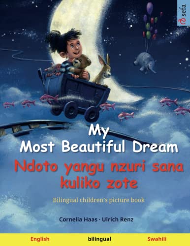 My Most Beautiful Dream – Ndoto yangu nzuri sana kuliko zote (English – Swahili): Bilingual children's picture book (Sefa's Bilingual Picture Books – English / Swahili, Band 2) von Sefa