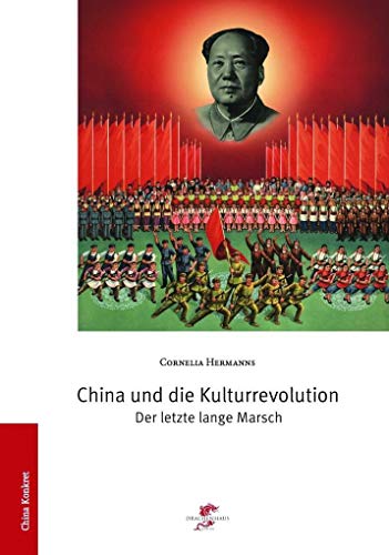 China und die Kulturrevolution: Der letzte lange Marsch (China konkret) von Drachenhaus Verlag