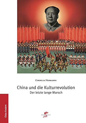 China und die Kulturrevolution: Der letzte lange Marsch (China konkret) von Drachenhaus Verlag