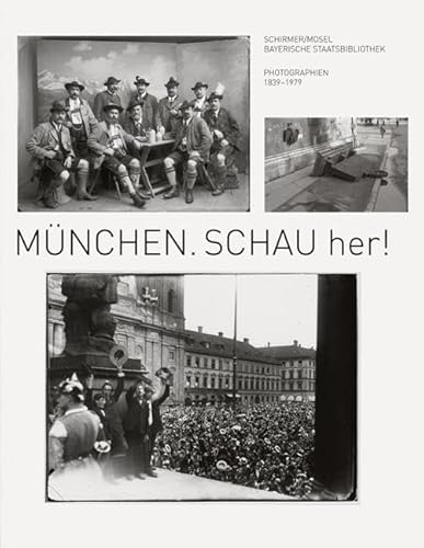 München. Schau her!: Photographien 1839-1979. Katalog zur Ausstellung in der Bayerischen Staatsbibliothek von Schirmer /Mosel Verlag Gm