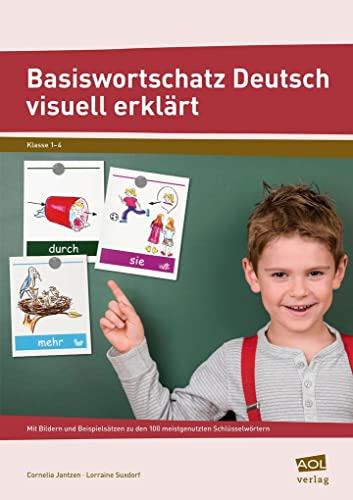 Basiswortschatz Deutsch visuell erklärt: Mit Bildern & Beispielsätzen zu den 100 meist genutzten Schlüsselwörtern (1. bis 4. Klasse)
