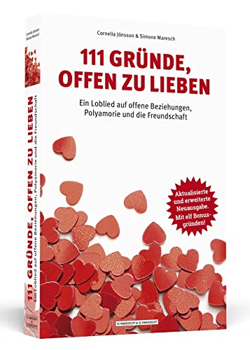 111 Gründe, offen zu lieben: Ein Loblied auf offene Beziehungen, Polyamorie und die Freundschaft - Aktualisierte und erweiterte Neuausgabe. Mit elf Bonusgründen! von Schwarzkopf + Schwarzkopf