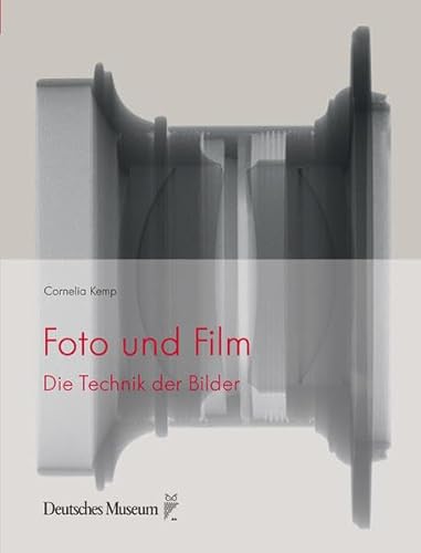Foto und Film: Die Technik der Bilder (Naturwissenschaft Technik Gesellschaft / Die Technik der Bilder)
