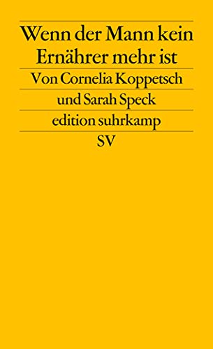 Wenn der Mann kein Ernährer mehr ist: Geschlechterkonflikte in Krisenzeiten (edition suhrkamp)