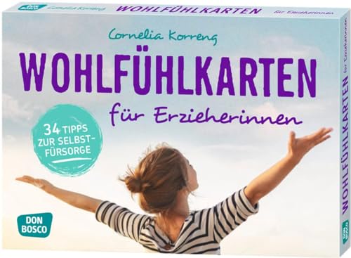 Wohlfühlkarten für Erzieherinnen. 34 Tipps zur Selbstfürsorge Wohlfühlkarten für Erzieherinnen. 34 Tipps zur Selbstfürsorge