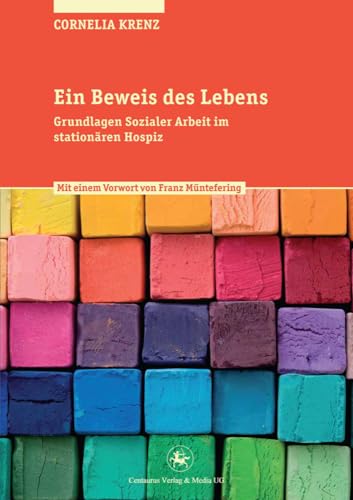 Ein Beweis des Lebens: Grundlagen Sozialer Arbeit im stationären Hospiz (Soziologische Studien, 44, Band 44)