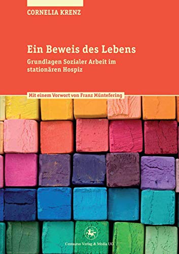 Ein Beweis des Lebens: Grundlagen Sozialer Arbeit im stationären Hospiz (Soziologische Studien, 44, Band 44)