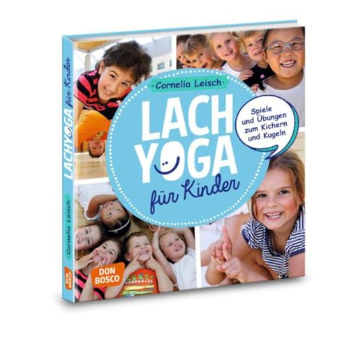 Lachyoga mit Kindern: Spiele und Übungen zum Kichern und Kugeln