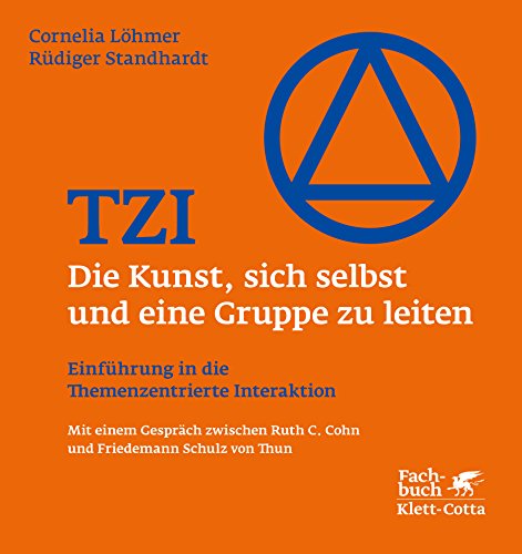 TZI - Die Kunst, sich selbst und eine Gruppe zu leiten: Einführung in die Themenzentrierte Interaktion von Klett-Cotta Verlag